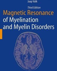 Jaap Valk - Magnetic Resonance of Myelination and Myelin Disorders (Third edition)