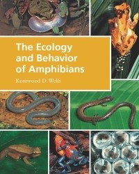 Kentwood D. Wells - The Ecology and Behavior of Amphibians
