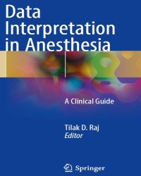 Tilak D. Raj - Data Interpretation in Anesthesia (2017)