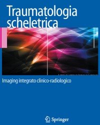 Carlo Faletti - Traumatologia Scheletrica. Imaging Integrato Clinico-radiologico (Итальянский язык, 2016)