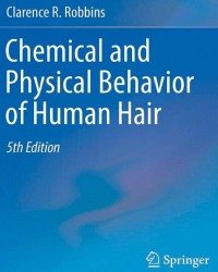 Clarence R. Robbins - Chemical and Physical Behavior of Human Hair (Fifth edition)