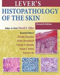 David E. Elder - Lever’s Histopathology of the Skin (11th edition)