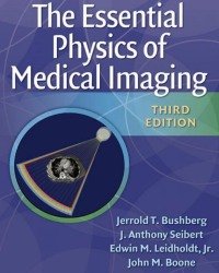 J. Bushberg - The Essential Physics of Medical Imaging (Third edition)