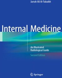 Jarrah Ali Al-Tubaikh - Internal Medicine. An Illustrated Radiological Guide (2017)