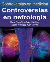 Maria Guadalupe Castro Martinez - Controversias en Nefrologia (Испанский язык)