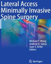 Michael Y. Wang - Lateral Access Minimally Invasive Spine Surgery (2017)