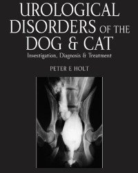 Peter Holt - Urological Disorders of the Dog and Cat