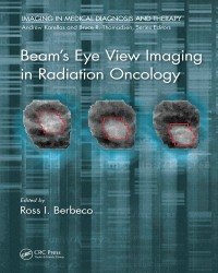 Ross I. Berbeco - Beam’s Eye View Imaging in Radiation Oncology (2018)
