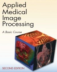 Wolfgang Birkfellner - Applied Medical Image Processing (Second edition)