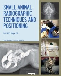Susie Ayers - Small Animal Radiographic Techniques and Positioning