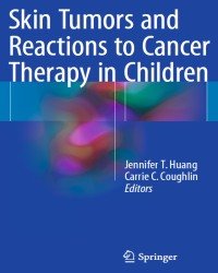 Jennifer T. Huang - Skin Tumors and Reactions to Cancer Therapy in Children (2018)