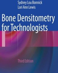Sydney Lou Bonnick - Bone Densitometry for Technologists (Third edition)