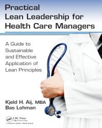 Kjeld H. Aij - Practical Lean Leadership for Health Care Managers (2016)