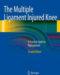 Gregory C. Fanelli - The Multiple Ligament Injured Knee (Second edition)