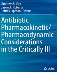 A. Udy - Antibiotic Pharmacokinetic Pharmacodynamic Considerations in the Critically Ill