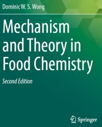 Dominic Wong - Mechanism and Theory in Food Chemistry (Second edition)