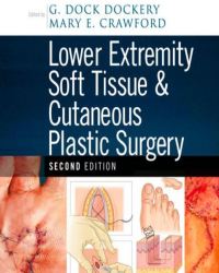 G. Dock Dockery - Lower Extremity Soft Tissue and Cutaneous Plastic Surgery (Second edition)