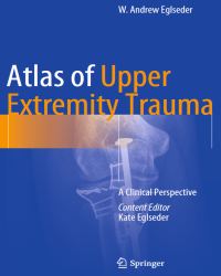 W. Andrew Eglseder - Atlas of Upper Extremity Trauma