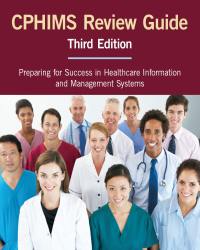 CPHIMS Review Guide. Preparing for Success in Healthcare Information and Management Systems (2017)