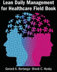 Gerard A. Berlanga - Lean Daily Management for Healthcare Field Book