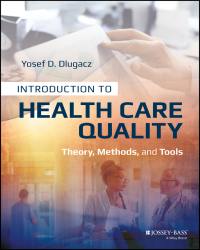 Yosef D. Dlugacz - Introduction to Health Care Quality (2017)