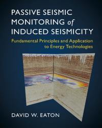David W. Eaton - Passive Seismic Monitoring of Induced Seismicity (2018)