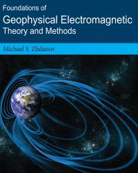 Michael S. Zhdanov - Foundations of Geophysical Electromagnetic Theory and Methods (2018)