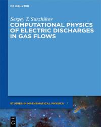 Sergey T. Surzhikov - Computational Physics of Electric Discharges in Gas Flows