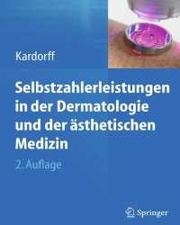 Bernd Kardorff - Selbstzahlerleistungen in der Dermatologie und der Asthetischen Medizin (Немецкий язык)