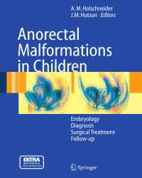 Alexander Holschneider - Anorectal Malformations in Children (Plus Video Content)