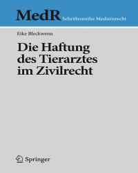 Eike Bleckwenn - Die Haftung des Tierarztes im Zivilrecht (Немецкий язык)