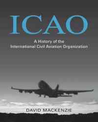 David Mackenzie - A History of the International Civil Aviation Organization