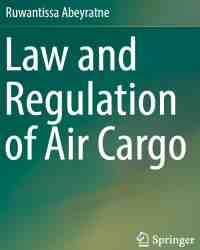 Ruwantissa Abeyratne - Law and Regulation of Air Cargo
