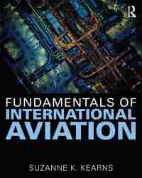 Suzanne K. Kearns - Fundamentals of International Aviation (2018)