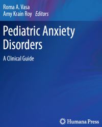 Roma A. Vasa - Pediatric Anxiety Disorders